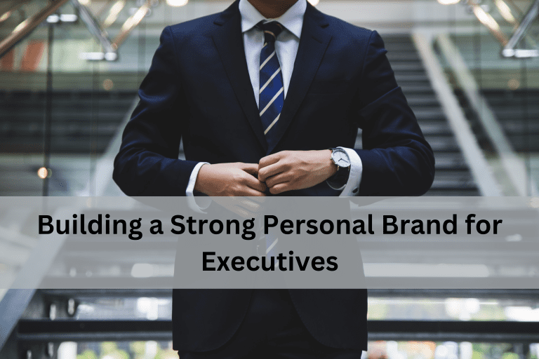 Building a Strong Personal Brand for Executives