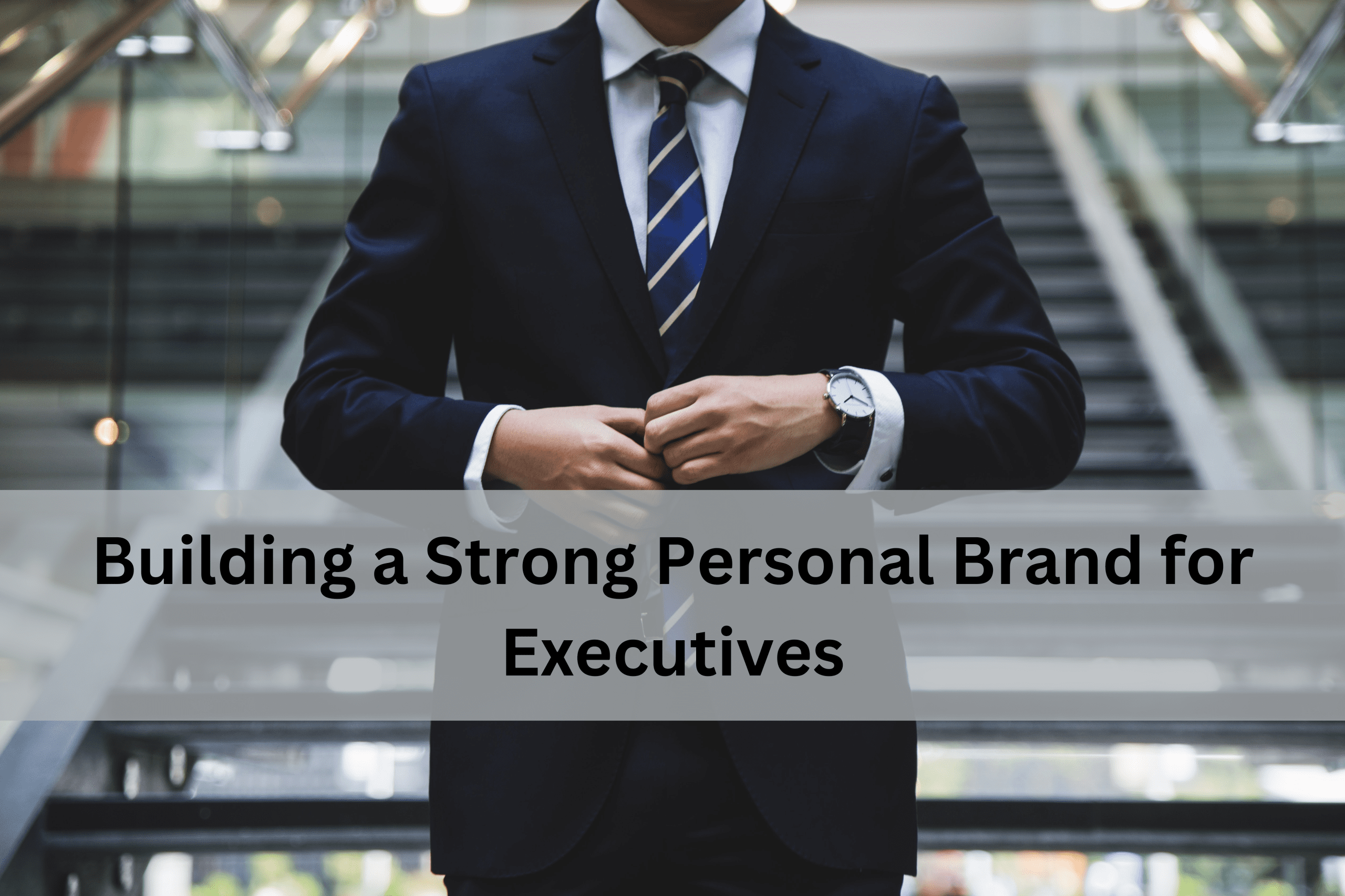 Building a Strong Personal Brand for Executives