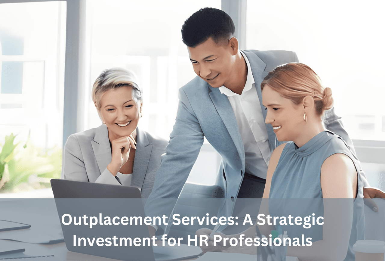 Outplacement Services A Strategic Investment for HR Professionals