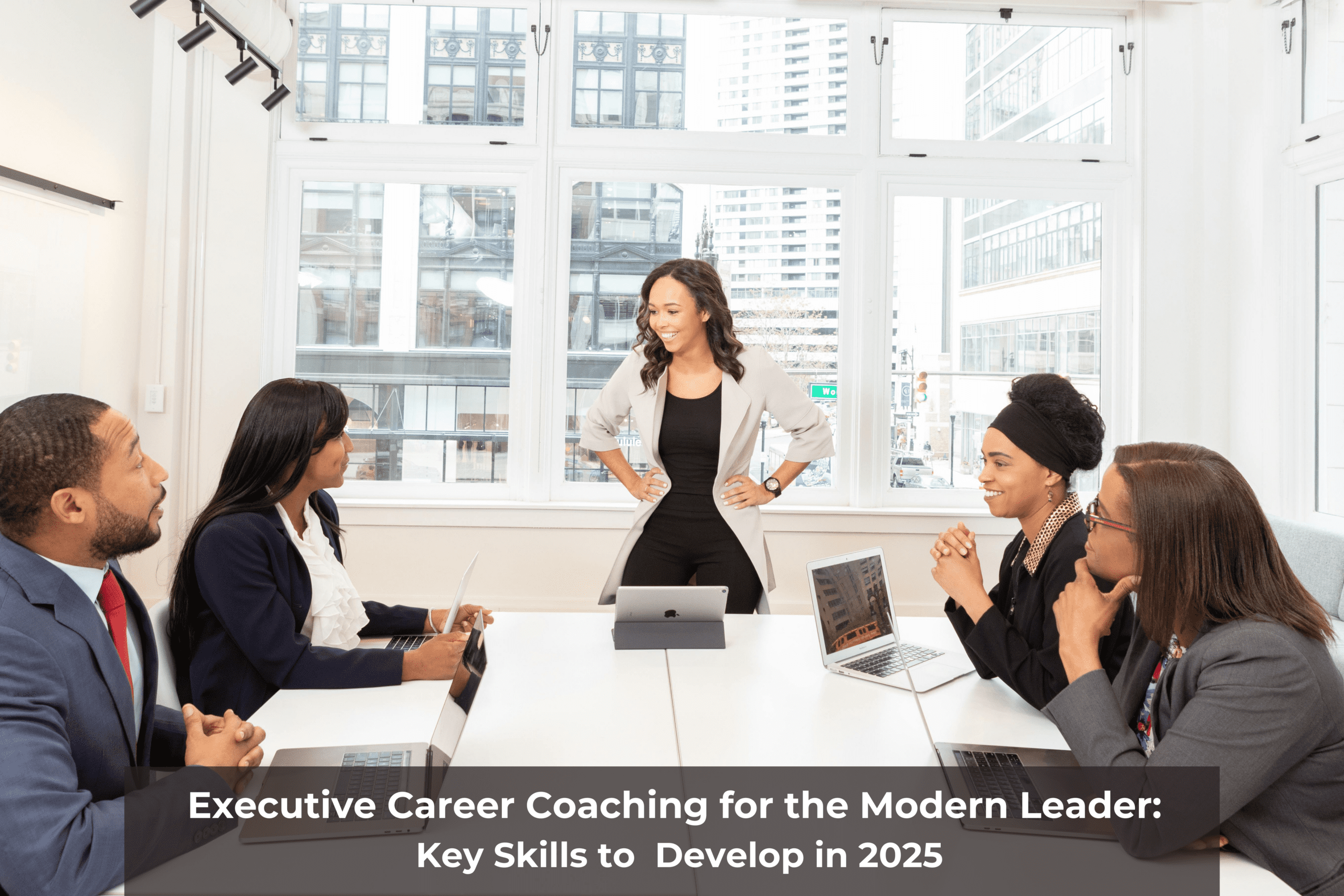 Executive Career Coaching for the Modern Leader Key Skills to Develop in 2025