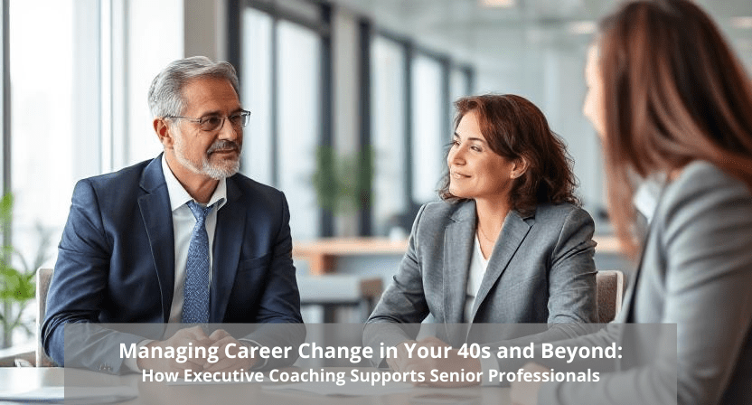 Managing Career Change in Your 40s and Beyond How Executive Coaching Supports Senior Professionals